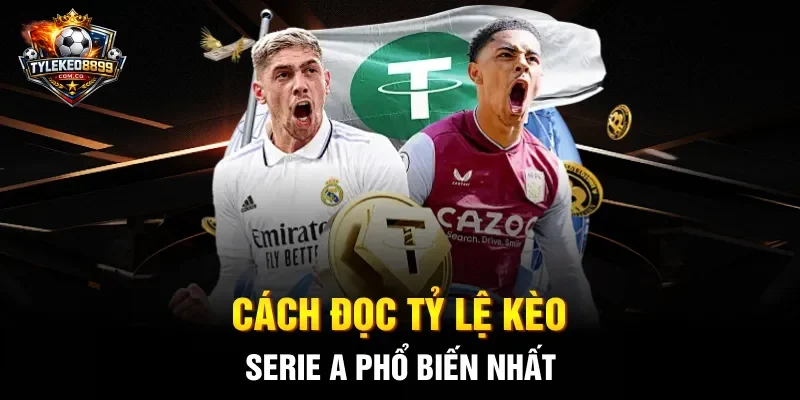 Cách đọc tỷ lệ kèo Serie A phổ biến nhất