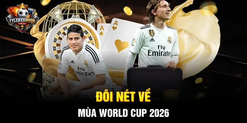 Đôi nét về mùa World Cup 2026