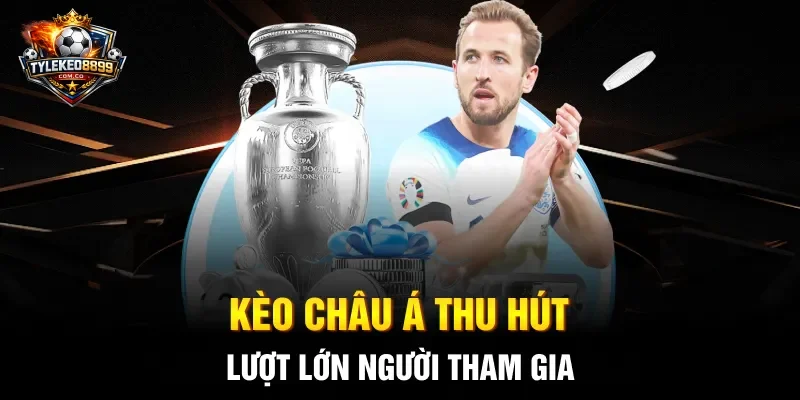 Kèo châu Á thu hút lượt lớn người tham gia