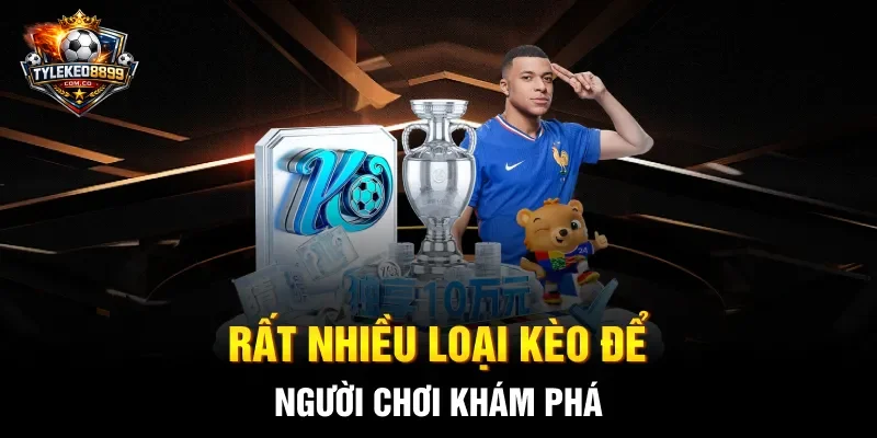 Rất nhiều loại kèo để người chơi khám phá