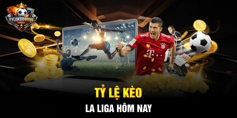 Tỷ lệ kèo La Liga hôm nay