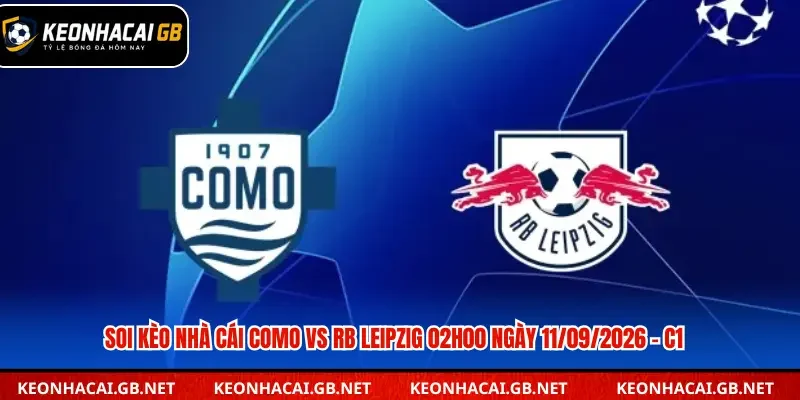 Soi Kèo Nhà Cái Como vs RB Leipzig 02h00 ngày 11/09/2026 – C1