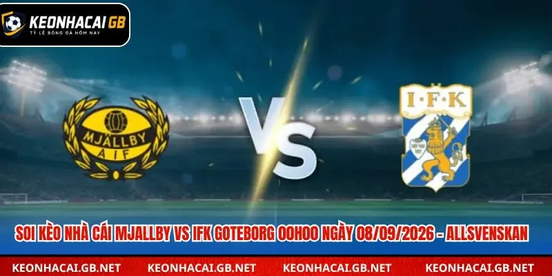 Soi Kèo Nhà Cái Mjallby vs IFK Goteborg 00h00 ngày 08/09/2026 – Allsvenskan