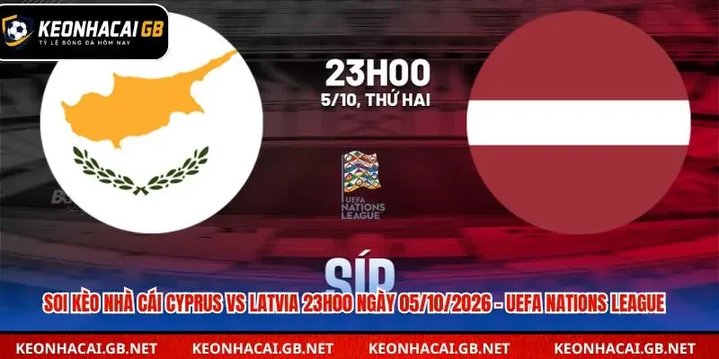 Soi Kèo Nhà Cái Cyprus Vs Latvia 23h00 Ngày 05/10/2026 – UEFA Nations League