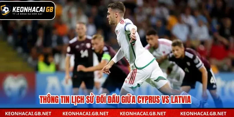 Thống kê các lần đối đầu gần đây giữa Cyprus và Latvia 