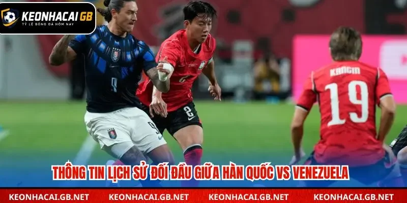 Soi kèo nhà cái Hàn Quốc vs Venezuela qua những lần đối đầu